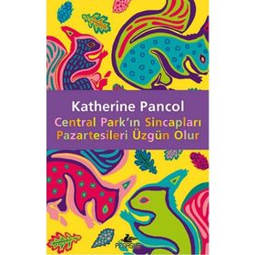 Central Park’ın Sincapları Pazartesileri Üzgün Olur - Katherine Pancol
