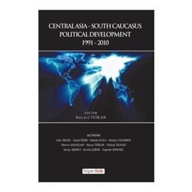 CENTRALASIA-SOUTH CAUCASUS POLITICAL DEVELOPMENT 1991-2010 - KOLEKTIF
