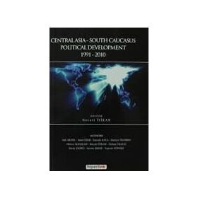 CENTRALASIA-SOUTH CAUCASUS POLITICAL DEVELOPMENT 1991-2010 - KOLEKTIF