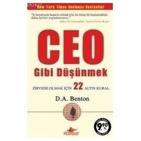 CEO GIBI DÜŞÜNMEK ZIRVEDE OLMAK İÇİN 22 ALTIN KURAL - D. A. BENTON