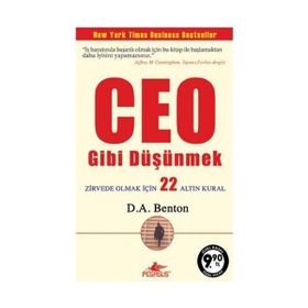 CEO GIBI DÜŞÜNMEK ZIRVEDE OLMAK İÇİN 22 ALTIN KURAL - D. A. BENTON