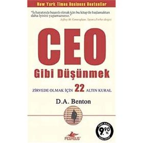 CEO GIBI DÜŞÜNMEK ZIRVEDE OLMAK İÇİN 22 ALTIN KURAL - D. A. BENTON