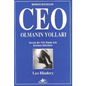 CEO OLMANIN YOLLARI GERÇEK BIR CEO OLMAK İÇİN GEREKEN NITELIKLER - LEO HINDERY
