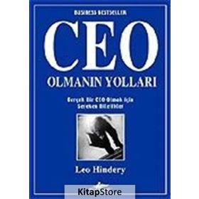 CEO OLMANIN YOLLARI GERÇEK BIR CEO OLMAK İÇİN GEREKEN NITELIKLER - LEO HINDERY
