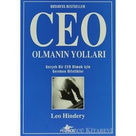 CEO OLMANIN YOLLARI GERÇEK BIR CEO OLMAK İÇİN GEREKEN NITELIKLER - LEO HINDERY