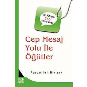 Cep Mesaj Yolu İle Öğütler - Feyzullah Birışık
