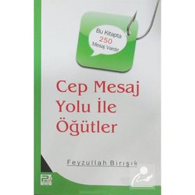 Cep Mesaj Yolu İle Öğütler - Feyzullah Birışık