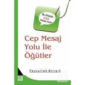 Cep Mesaj Yolu İle Öğütler - Feyzullah Birışık