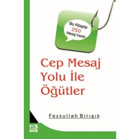 Cep Mesaj Yolu İle Öğütler - Feyzullah Birışık
