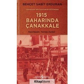 Cephedeki Bir Doktorun Gözünden 1915 Baharında Çanakkale - Behçet Sabit Erduran