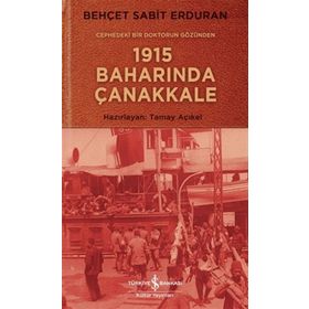 Cephedeki Bir Doktorun Gözünden 1915 Baharında Çanakkale - Behçet Sabit Erduran