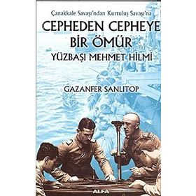 Cepheden Cepheye Bir Ömür - Yüzbaşı Mehmet Hilmi - Gazenfer Sanlıtop