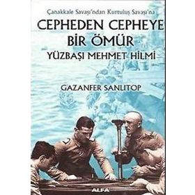 Cepheden Cepheye Bir Ömür - Yüzbaşı Mehmet Hilmi - Gazenfer Sanlıtop