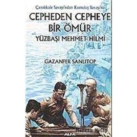 Cepheden Cepheye Bir Ömür - Yüzbaşı Mehmet Hilmi - Gazenfer Sanlıtop