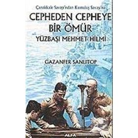 Cepheden Cepheye Bir Ömür - Yüzbaşı Mehmet Hilmi - Gazenfer Sanlıtop