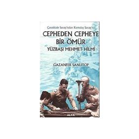 Cepheden Cepheye Bir Ömür - Yüzbaşı Mehmet Hilmi - Gazenfer Sanlıtop