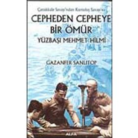 Cepheden Cepheye Bir Ömür - Yüzbaşı Mehmet Hilmi - Gazenfer Sanlıtop
