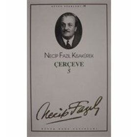 Çerçeve 5 : 81 Necip Fazıl Bütün Eserleri - Necip Fazıl Kısakürek