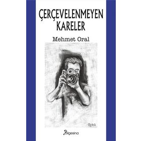 Çerçevelenmeyen Kareler - Bilgesina Yayınevi