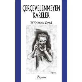 Çerçevelenmeyen Kareler - Bilgesina Yayınevi