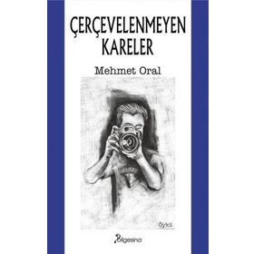 Çerçevelenmeyen Kareler - Bilgesina Yayınevi