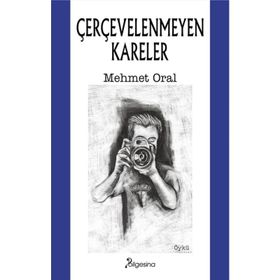 Çerçevelenmeyen Kareler - Bilgesina Yayınevi