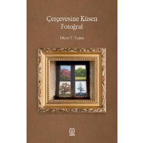 Çerçevesine Küsen Fotoğraf - Okyay T. Taşkın