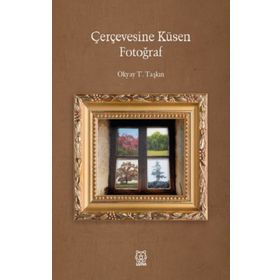 Çerçevesine Küsen Fotoğraf - Okyay T. Taşkın
