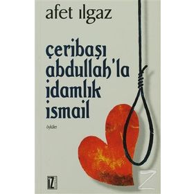 ÇERİBAŞI ABDULLAH´LA İDAMLIK İSMAİL - AFET ILGAZ