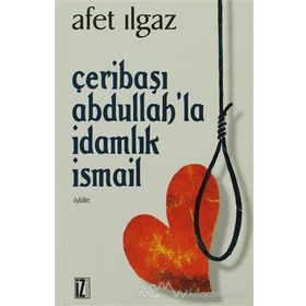 ÇERİBAŞI ABDULLAH´LA İDAMLIK İSMAİL - AFET ILGAZ