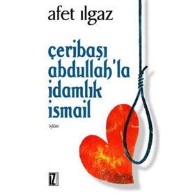 ÇERİBAŞI ABDULLAH´LA İDAMLIK İSMAİL - AFET ILGAZ