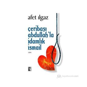 ÇERİBAŞI ABDULLAH´LA İDAMLIK İSMAİL - AFET ILGAZ