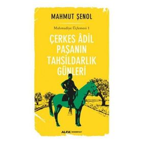 Çerkes Adil Paşanın Tahsildarlık Günleri - Mahmut Şenol
