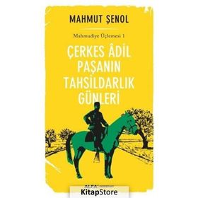 Çerkes Adil Paşanın Tahsildarlık Günleri - Mahmut Şenol