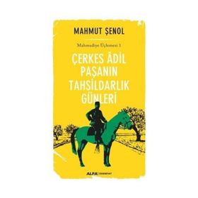 Çerkes Adil Paşanın Tahsildarlık Günleri - Mahmut Şenol