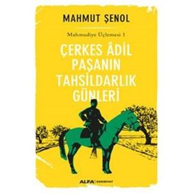 Çerkes Adil Paşanın Tahsildarlık Günleri - Mahmut Şenol