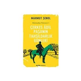Çerkes Adil Paşanın Tahsildarlık Günleri - Mahmut Şenol