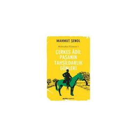 Çerkes Adil Paşanın Tahsildarlık Günleri - Mahmut Şenol
