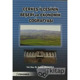Çerkeş İlçesinin Beşeri ve Ekonomik Coğrafyası - Şaban Çelikoğlu