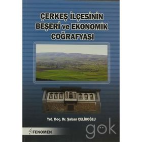 Çerkeş İlçesinin Beşeri ve Ekonomik Coğrafyası - Şaban Çelikoğlu
