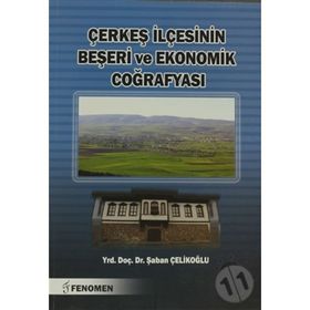 Çerkeş İlçesinin Beşeri ve Ekonomik Coğrafyası - Şaban Çelikoğlu