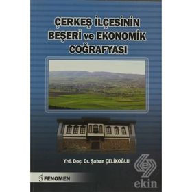 Çerkeş İlçesinin Beşeri ve Ekonomik Coğrafyası - Şaban Çelikoğlu