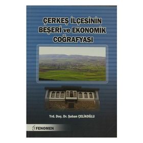 Çerkeş İlçesinin Beşeri ve Ekonomik Coğrafyası - Şaban Çelikoğlu