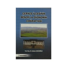 Çerkeş İlçesinin Beşeri ve Ekonomik Coğrafyası - Şaban Çelikoğlu