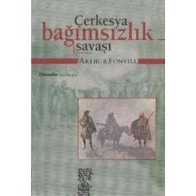 ÇERKESYA BAĞIMSIZLIK SAVAŞI (19. YÜZYIL TARIHI VE ETNOGRAFYASI) - ARTHUR FONVILL