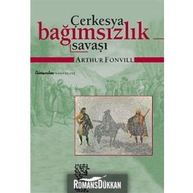 ÇERKESYA BAĞIMSIZLIK SAVAŞI (19. YÜZYIL TARIHI VE ETNOGRAFYASI) - ARTHUR FONVILL