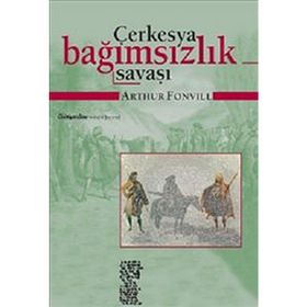 ÇERKESYA BAĞIMSIZLIK SAVAŞI (19. YÜZYIL TARIHI VE ETNOGRAFYASI) - ARTHUR FONVILL