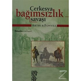 ÇERKESYA BAĞIMSIZLIK SAVAŞI (19. YÜZYIL TARIHI VE ETNOGRAFYASI) - ARTHUR FONVILL