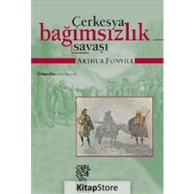 ÇERKESYA BAĞIMSIZLIK SAVAŞI (19. YÜZYIL TARIHI VE ETNOGRAFYASI) - ARTHUR FONVILL