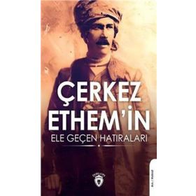 Çerkez Ethemin Ele Geçen Hatıraları - Kolektif